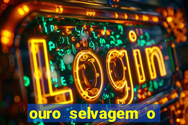 ouro selvagem o que aconteceu na vida