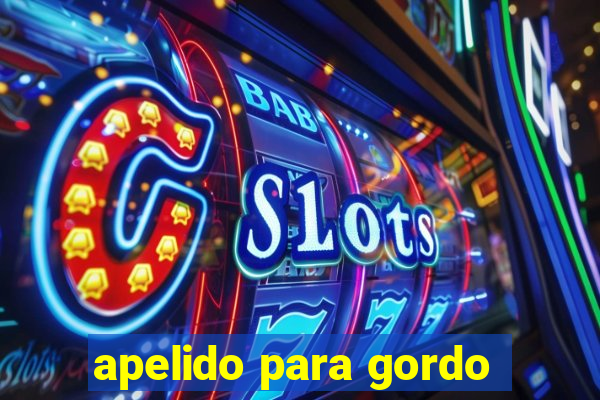 apelido para gordo