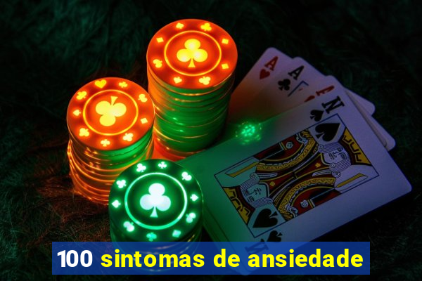 100 sintomas de ansiedade