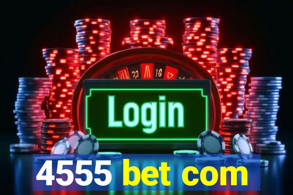 4555 bet com