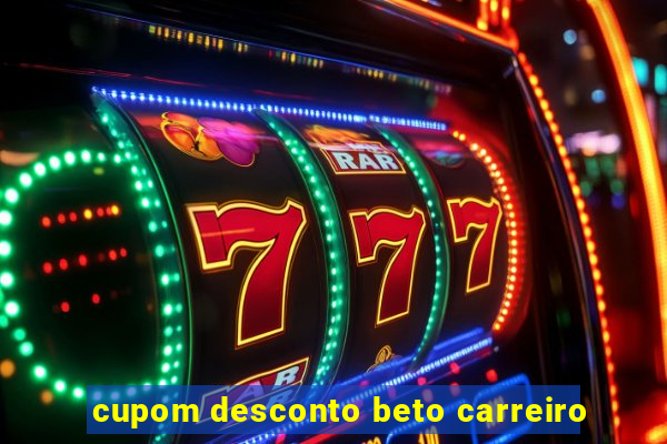 cupom desconto beto carreiro