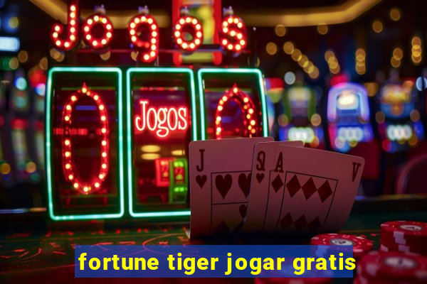 fortune tiger jogar gratis
