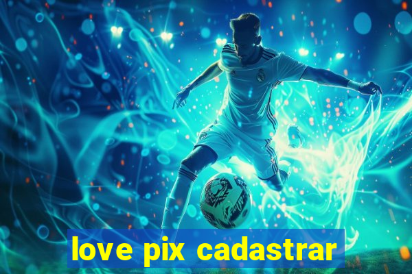 love pix cadastrar