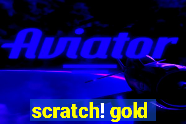 scratch! gold