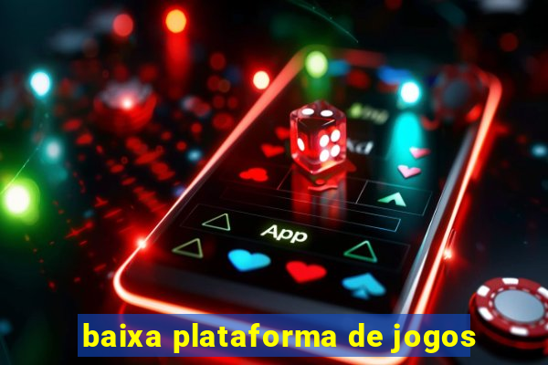 baixa plataforma de jogos