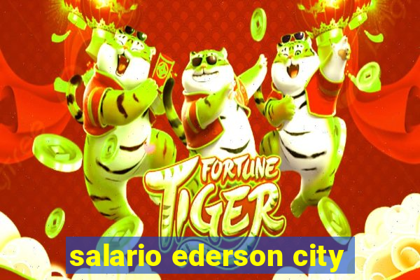 salario ederson city