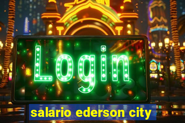 salario ederson city