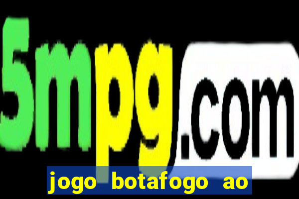 jogo botafogo ao vivo hd
