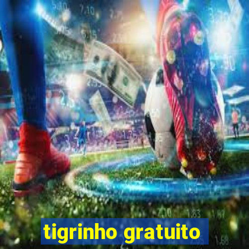 tigrinho gratuito