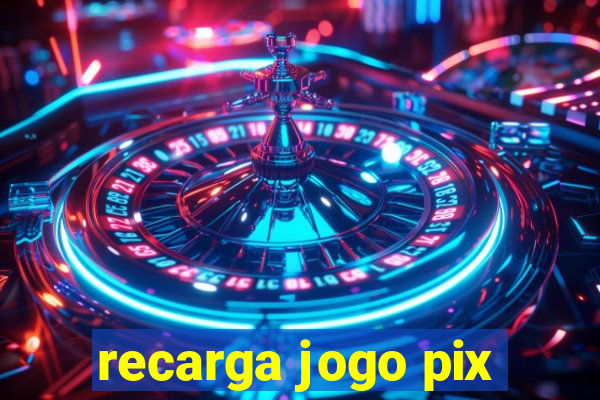 recarga jogo pix