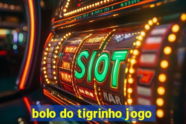 bolo do tigrinho jogo