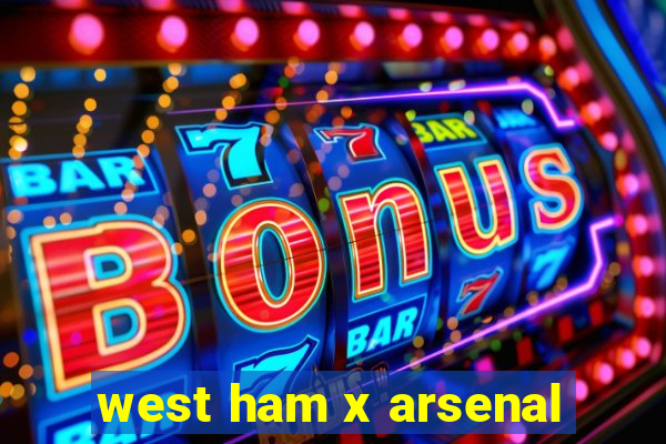 west ham x arsenal