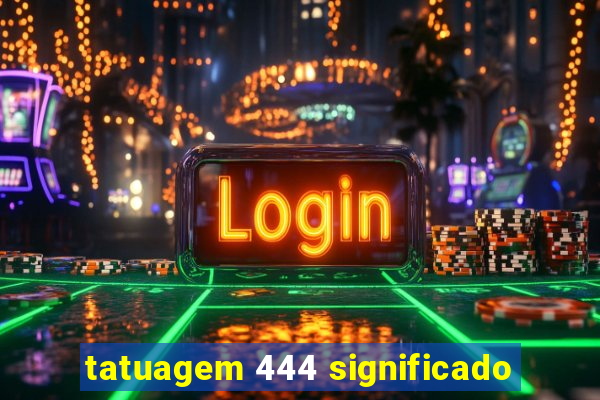tatuagem 444 significado