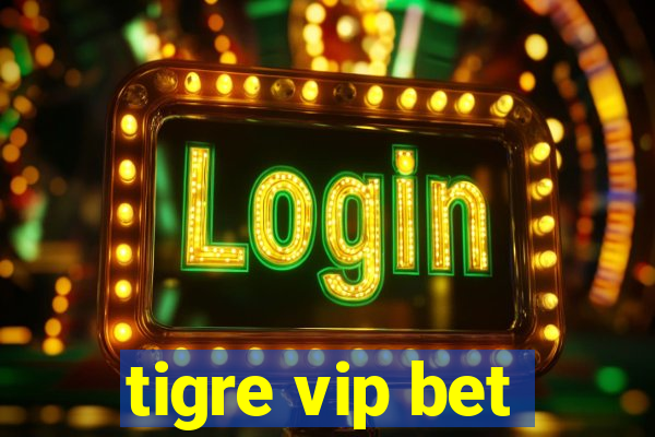 tigre vip bet