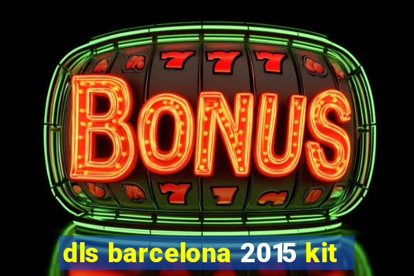 dls barcelona 2015 kit
