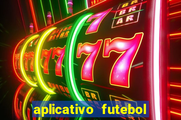 aplicativo futebol da hora