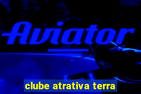 clube atrativa terra