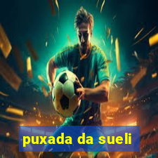 puxada da sueli