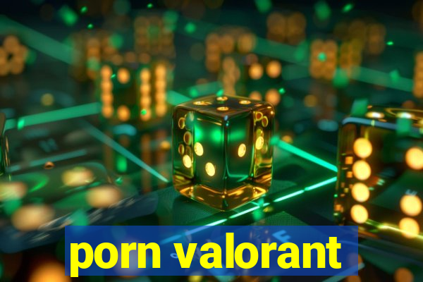 porn valorant