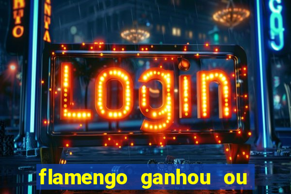 flamengo ganhou ou perdeu hoje