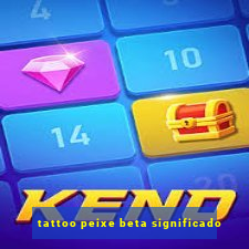 tattoo peixe beta significado