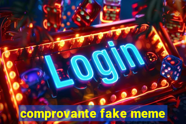 comprovante fake meme