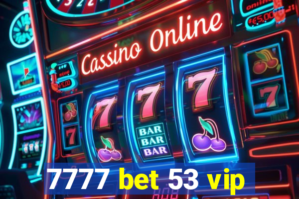 7777 bet 53 vip