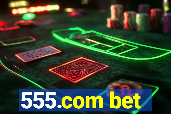555.com bet