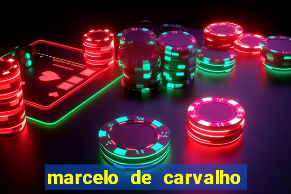 marcelo de carvalho fortuna estimada