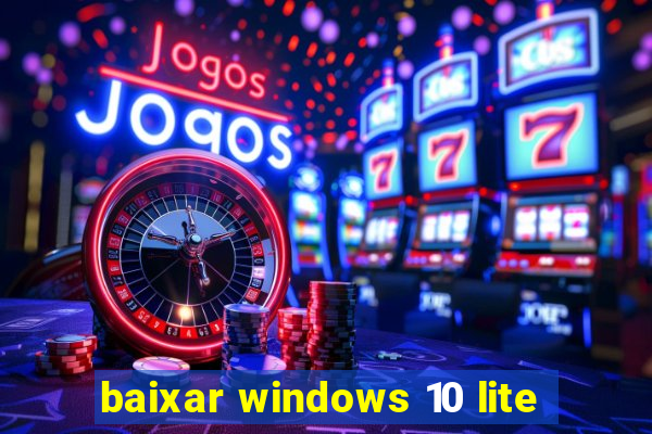 baixar windows 10 lite