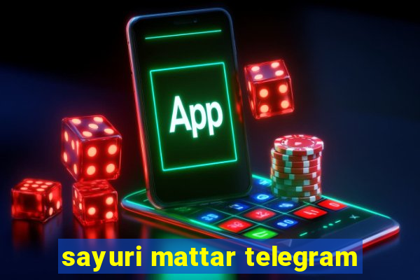 sayuri mattar telegram