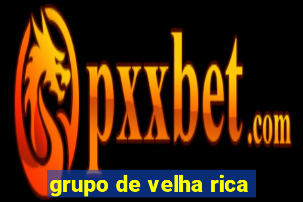 grupo de velha rica