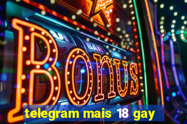 telegram mais 18 gay