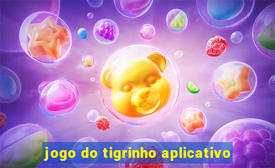 jogo do tigrinho aplicativo