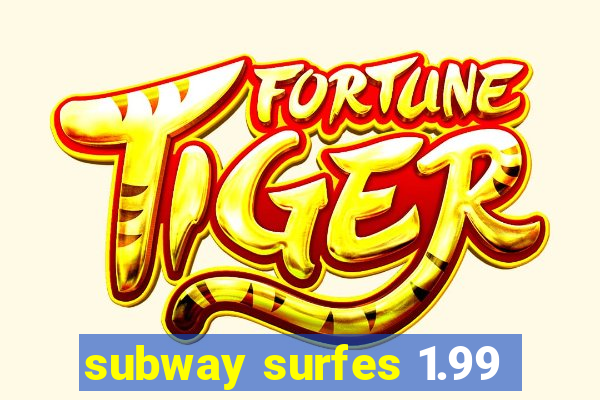 subway surfes 1.99