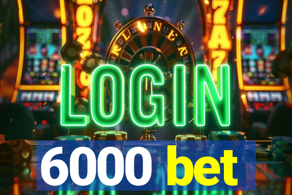 6000 bet