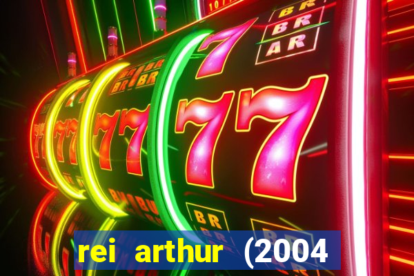 rei arthur (2004 assistir online)