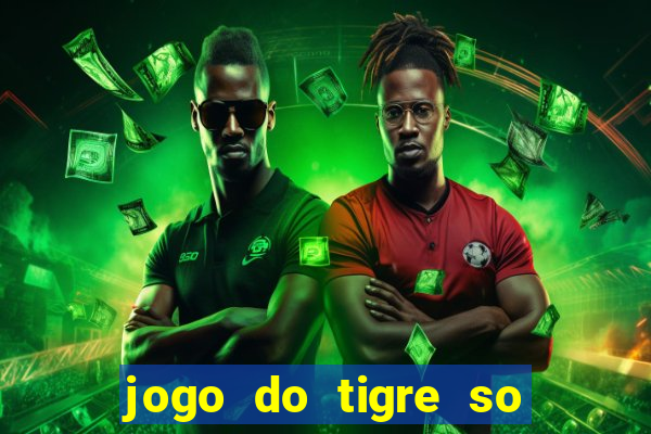 jogo do tigre so para brincar