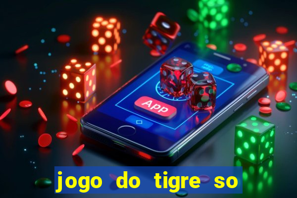jogo do tigre so para brincar