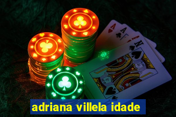 adriana villela idade