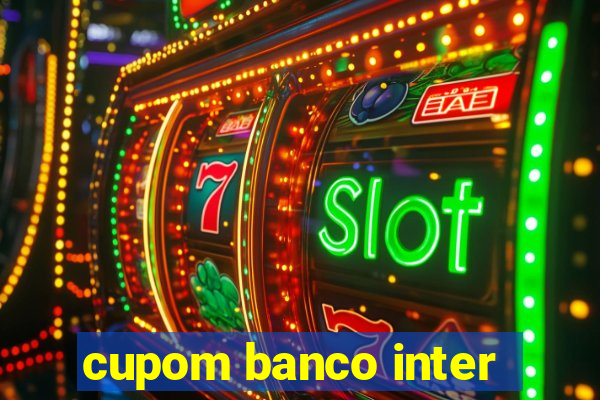 cupom banco inter