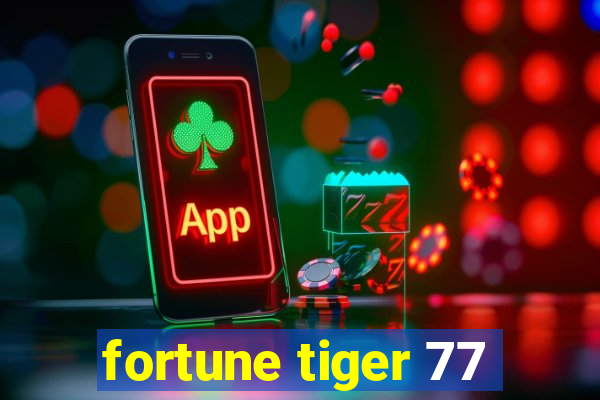 fortune tiger 77