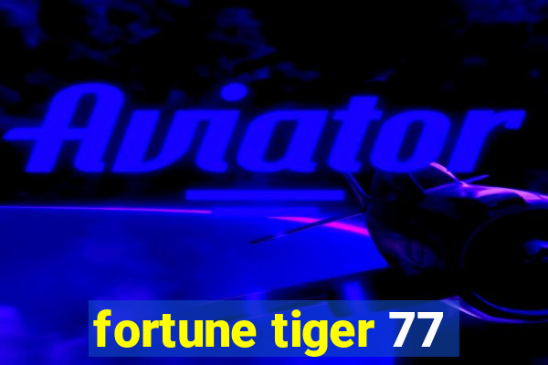 fortune tiger 77