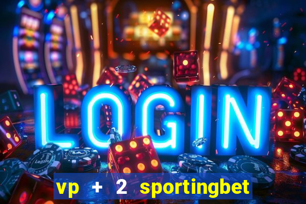 vp + 2 sportingbet o que significa