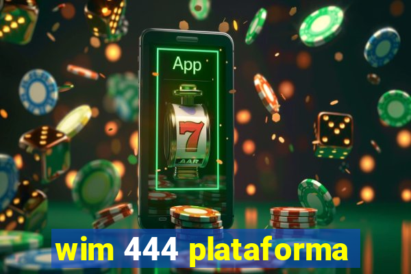 wim 444 plataforma