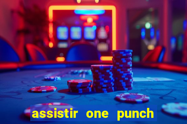 assistir one punch man 3 temporada