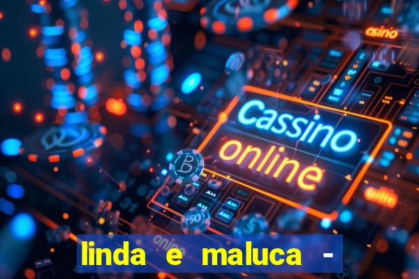 linda e maluca - orochi letra