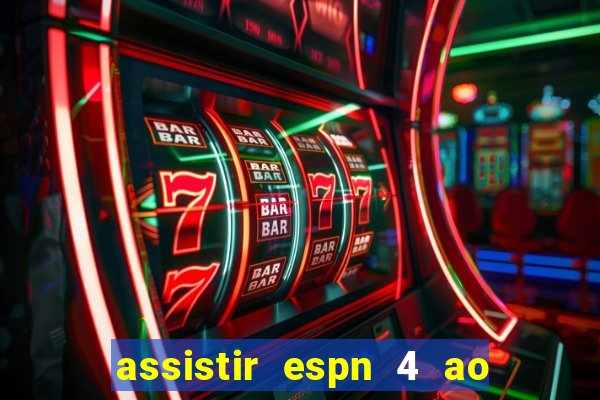 assistir espn 4 ao vivo gratis