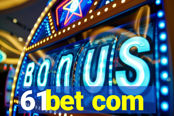 61bet com