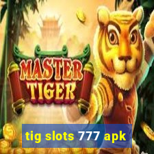 tig slots 777 apk
